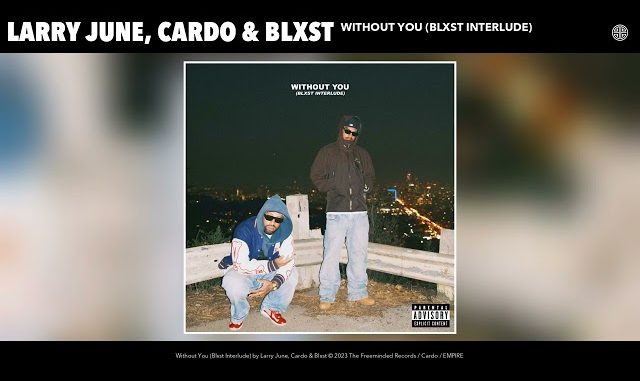 Larry-June-Cardo-Blxst-Without-You-Blxst-Interlude-1.jpg